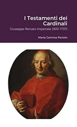 I Testamenti Dei Cardinali: Giuseppe Renato Imperiale (1651-1737) (Italian Edition)