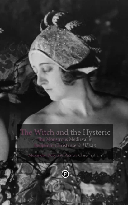 The Witch And The Hysteric: The Monstrous Medieval In Benjamin Christensen'S Häxan