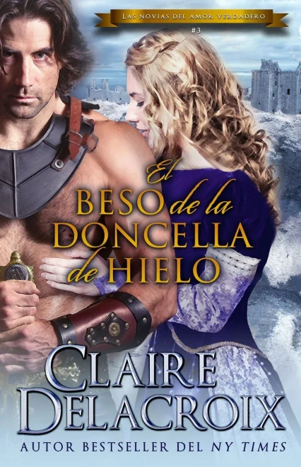 El Beso De La Doncella De Hielo (Las Novias Del Amor Verdadero) (Spanish Edition)