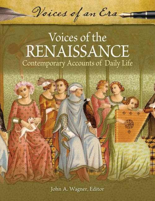 Voices Of The Renaissance: Contemporary Accounts Of Daily Life (Voices Of An Era)