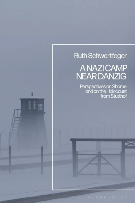 A Nazi Camp Near Danzig: Perspectives On Shame And On The Holocaust From Stutthof