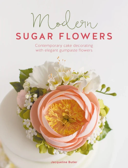 Modern Sugar Flowers: Contemporary Cake Decorating With Elegant Gumpaste Flowers