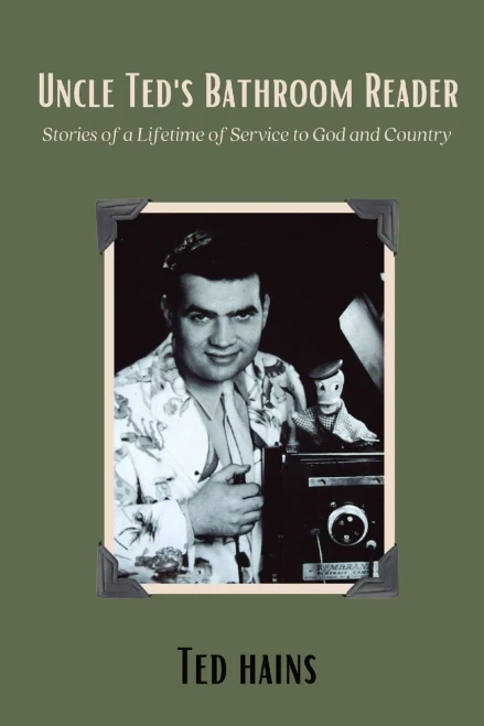 Uncle Ted'S Bathroom Reader: Stories Of A Lifetime Of Service To God And Country