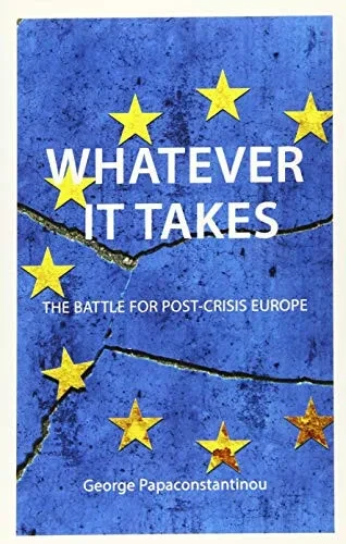 Whatever It Takes: Towards A Post-Crisis Europe (Comparative Political Economy)