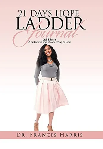 21 Days Hope Ladder Journal: 2Nd Edition A Systematic Way Of Connecting To God