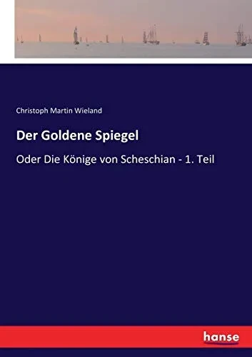 Der Goldene Spiegel: Oder Die Könige Von Scheschian - 1. Teil (German Edition)