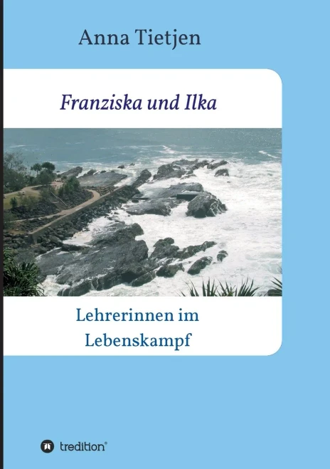 Franziska Und Ilka: Lehrerinnen Im Lebenskamp (German Edition) - 9783347186576
