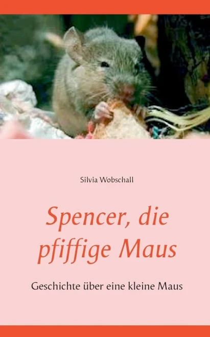 Spencer, Die Pfiffige Maus: Geschichte Über Eine Kleine Maus (German Edition)