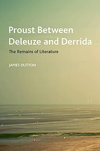 Proust Between Deleuze And Derrida: The Remains Of Literature (Crosscurrents)