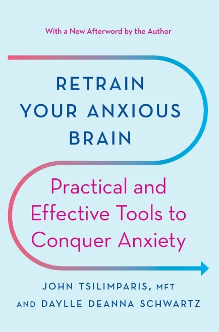 Retrain Your Anxious Brain: Practical And Effective Tools To Conquer Anxiety