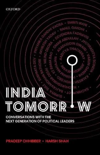 India Tomorrow: Conversations With The Next Generation Of Political Leaders