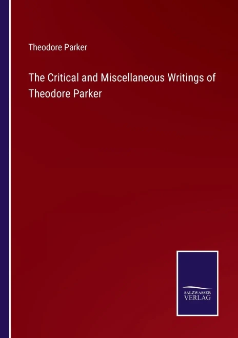 The Critical And Miscellaneous Writings Of Theodore Parker - 9783752574302