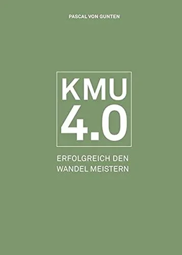 Kmu 4.0: Erfolgreich Den Wandel Meistern (German Edition) - 9783038052883
