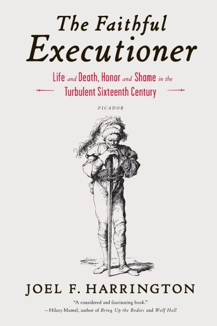 The Faithful Executioner: Life and Death, Honor and Shame in the Turbulent Sixteenth Century