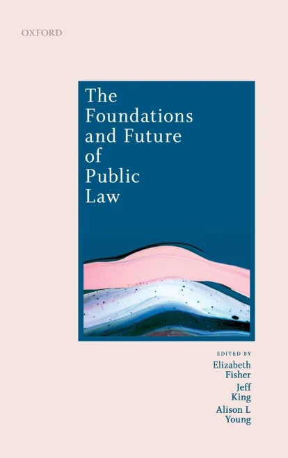 The Foundations And Future Of Public Law: Essays In Honour Of Paul Craig