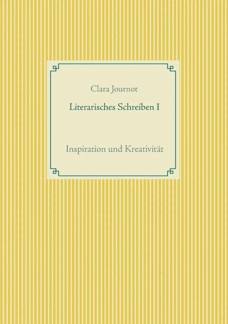 Literarisches Schreiben I: Inspiration Und Kreativität (German Edition)