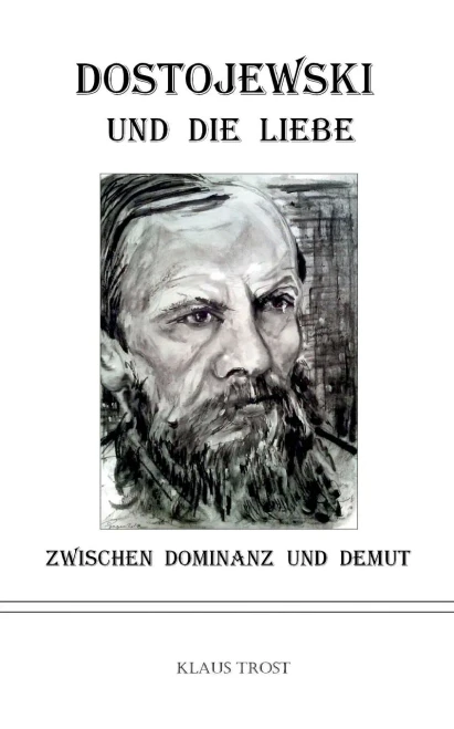 Dostojewski Und Die Liebe: Zwischen Dominanz Und Demut (German Edition)