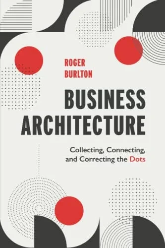Business Architecture: Collecting, Connecting, And Correcting The Dots
