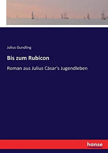 Bis Zum Rubicon: Roman Aus Julius Cäsar'S Jugendleben (German Edition)
