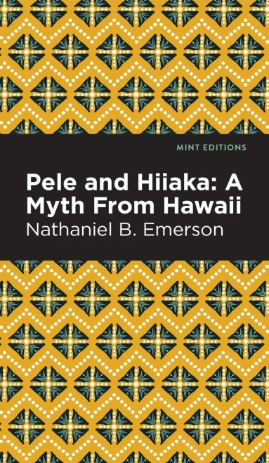 Pele And Hiiaka: A Myth From Hawaii (Mint Editions - Hawaiian Library)