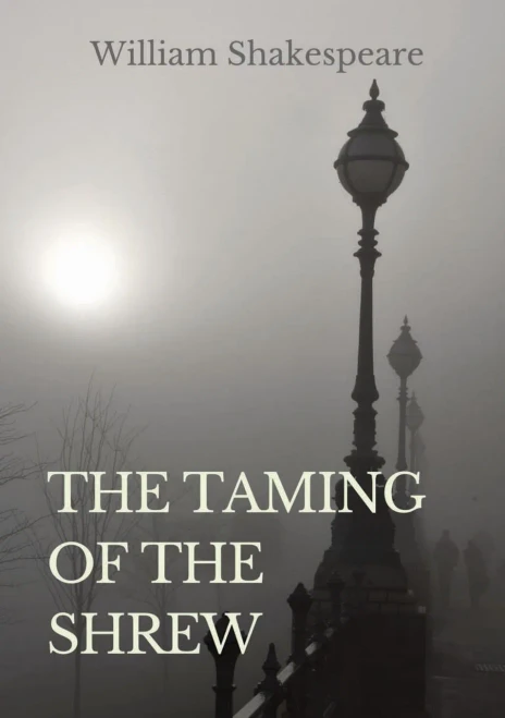 The Taming Of The Shrew: A Comedy By William Shakespeare (1590 - 1592)