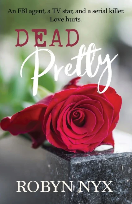 Dead Pretty: An Fbi Agent, A Tv Star, And A Serial Killer. Love Hurts.