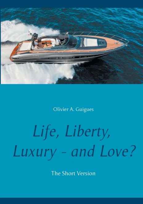Life, Liberty, Luxury - And Love?: The Short Version (French Edition)