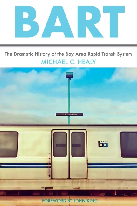 BART: The Dramatic History of the Bay Area Rapid Transit System