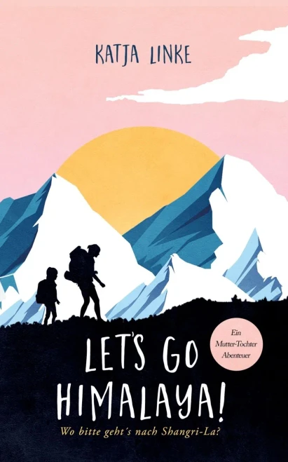 Let'S Go Himalaya!: Wo Bitte Geht'S Nach Shangri-La? (German Edition)