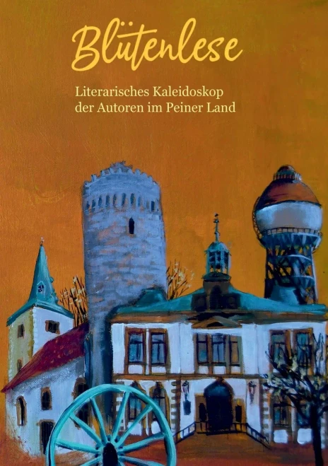 Blütenlese: Literarisches Kaleidoskop Peiner Autoren (German Edition)