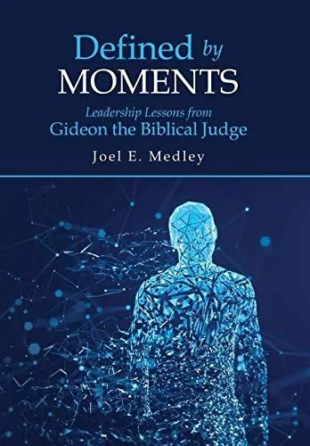 Defined By Moments: Leadership Lessons From Gideon The Biblical Judge