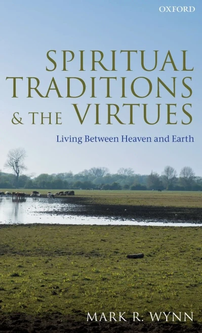 Spiritual Traditions And The Virtues: Living Between Heaven And Earth