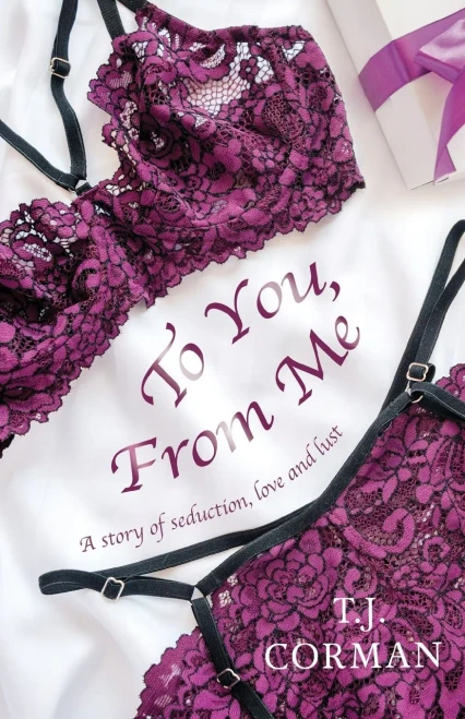 To You, From Me: A Story Of Seduction, Love And Lust - 9781525527760