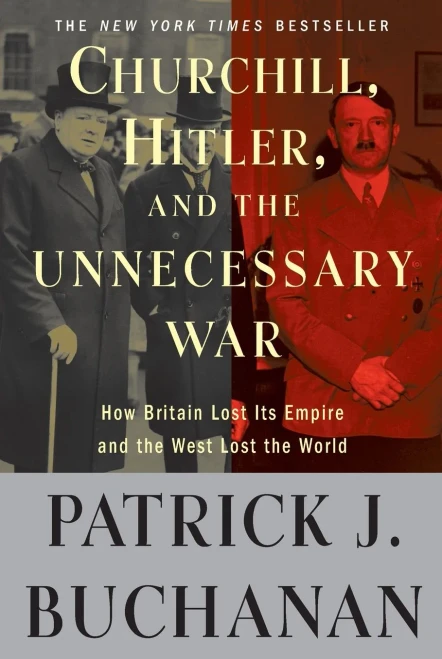 Churchill, Hitler, and The Unnecessary War: How Britain Lost Its Empire and the West Lost the World