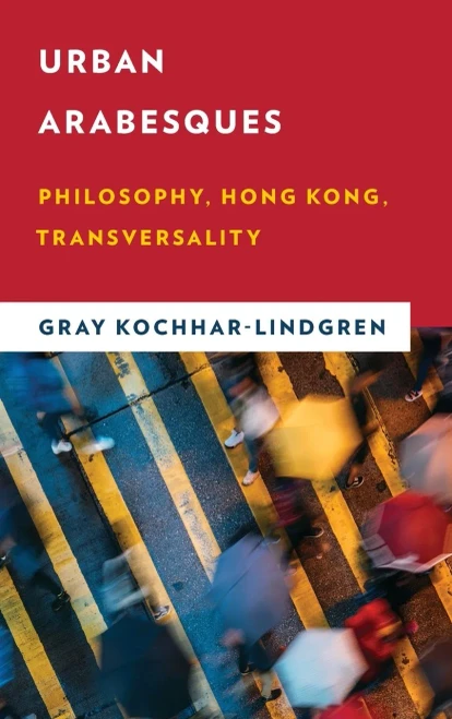 Urban Arabesques: Philosophy, Hong Kong, Transversality (New Critical Humanities)