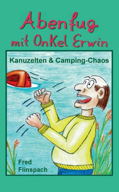 Abenfug Mit Onkel Erwin: Kanuzelten & Camping-Chaos (German Edition)