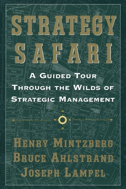 Strategy Safari: A Guided Tour Through The Wilds of Strategic Management