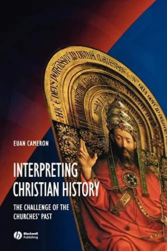 Interpreting Christian History: The Challenge Of The Churches' Past