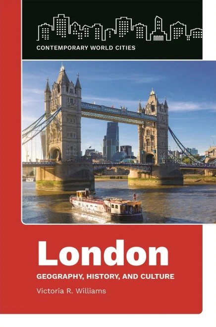 London: Geography, History, And Culture (Contemporary World Cities)