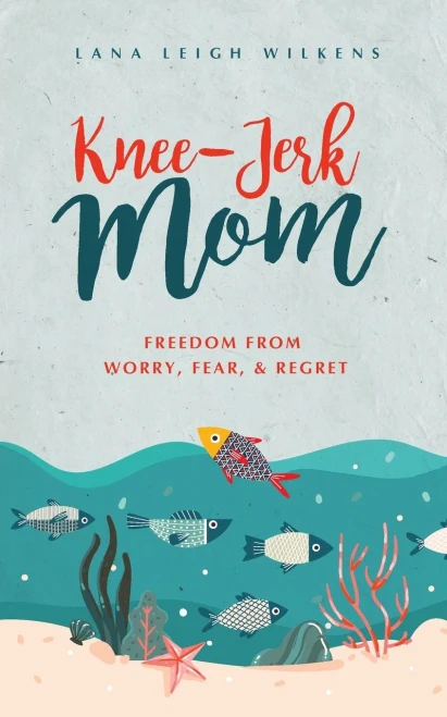 Knee-Jerk Mom: Freedom From Worry, Fear, & Regret - 9781647461911