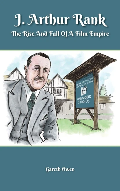J. Arthur Rank - The Rise And Fall Of His Film Empire (Hardback)
