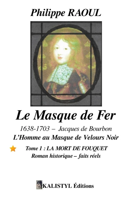 Le Masque De Fer (1638-1703): Tome 1 : Fouquet (French Edition)