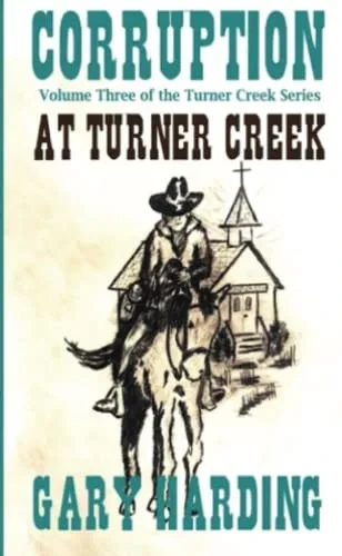 Corruption At Turner Creek: Volume 3 Of The Turner Creek Series