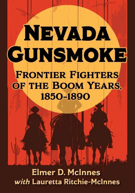 Nevada Gunsmoke: Frontier Fighters Of The Boom Years, 1850-1890