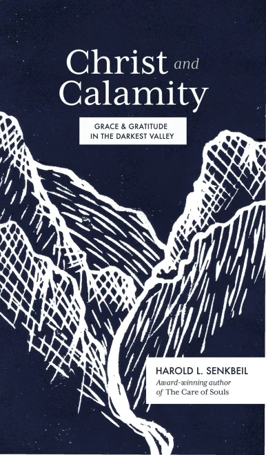 Christ And Calamity: Grace And Gratitude In The Darkest Valley