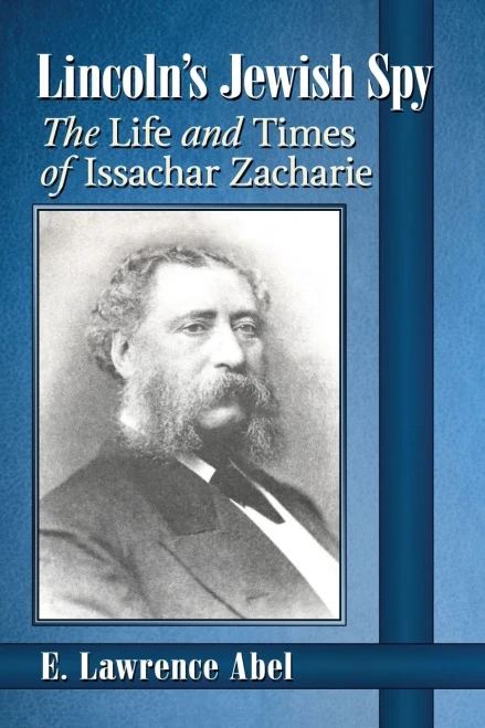 Lincoln'S Jewish Spy: The Life And Times Of Issachar Zacharie