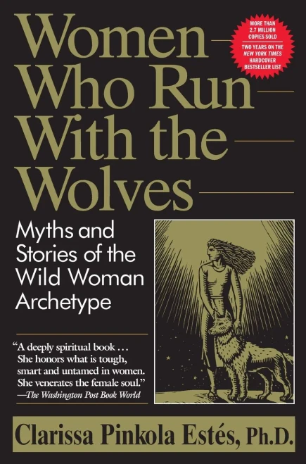 Women Who Run With the Wolves: Myths and Stories of the Wild Woman Archetype