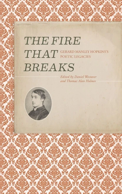 The Fire That Breaks: Gerard Manley Hopkins'S Poetic Legacies