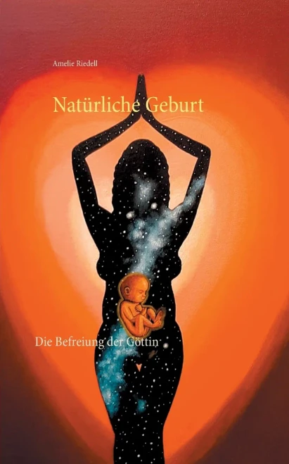 Natürliche Geburt: Die Befreiung Der Göttin (German Edition)