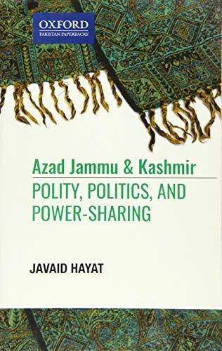 Azad Jammu And Kashmir: Polity, Politics, And, Power-Sharing